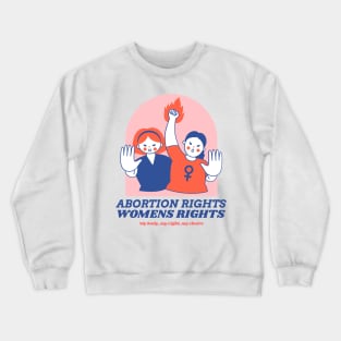 Abortion Rights - Womens Rights Crewneck Sweatshirt